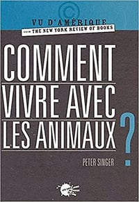 Comment vivre avec les animaux ? - Peter Singer