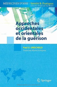 Approches occidentales et orientales de la guérison - Paul U Unschuld