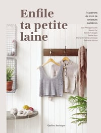 Enfile ta petite laine _ 16 patrons de tricot de créateurs québe Dugon, Sasha Hyre, Marie-Christine Lévesque, Gabrielle Vézina (2024)