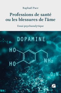 Professions de santé ou les blessures de l’âme : Essai psychanalytique - Raphaël Pace (2023)