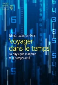 Voyager dans le temps : La physique moderne et la temporalité - Marc Lachièze-Rey