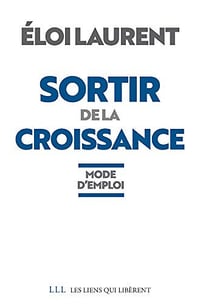 Sortir de la croissance: Mode d’emploi - Eloi Laurent (2019)