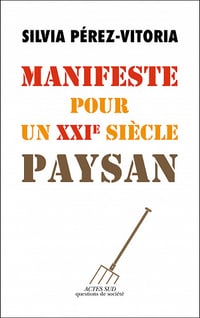 Silvia Pérez-vitoria - Manifeste pour un XXIe siècle paysan