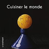 Pierre Hailaire, Nicolas Bertherat, Alain Hacquard - Cuisiner le monde: Recettes de voyage
