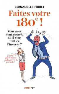Emmanuelle Piquet - Faites votre 180° ! : Vous avez tout essayé. Et si vous tentiez l'inverse !
