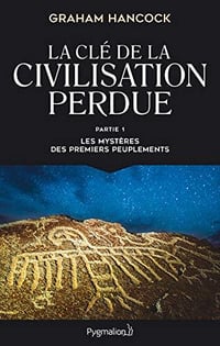 La clé de la civilisation perdue (Tome 1) - Les mystères des premiers peuplements) - Graham Hancock (2020)