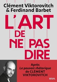 L'Art de ne pas dire : Chronique d'un saccage du langage - Clément Viktorovitch, Ferdinand Barbet (2024)