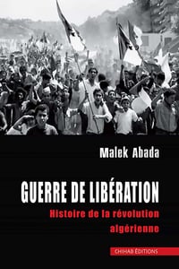 Guerre de Libération : Histoire de la révolution algérienne - Malek Abada (2022)