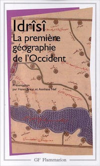 Idrîsî: La première géographie de l’Occident - Henri Bresc & Annliese Nef