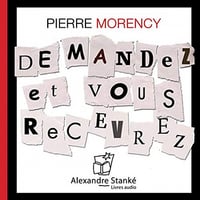 Demandez et vous recevrez - Pierre Morency