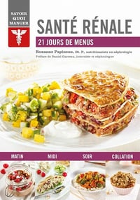 Savoir quoi manger – Santé rénale : 21 jours de menus - Roxanne Papineau (2021)
