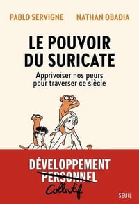 Le Pouvoir du Suricate: Apprivoiser nos peurs pour traverser ce siècle - Pablo Servigne (2024)