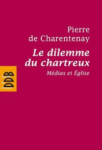 Père Pierre de Charentenay - Le dilemme du chartreux: Médias et Eglise
