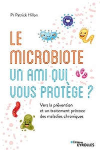 Le microbiote, un ami qui vous protège: Vers une prévention et un traitement précoce des maladies - Patrick Hillon (2020)