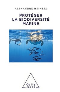 Protéger la biodiversité marine - Alexandre Meinesz (2021)