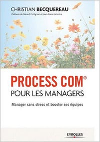 Process com pour les managers : Manager sans stress et booster ses équipes - Christian Becquereau