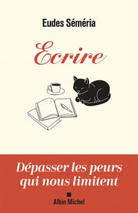Ecrire : Dépasser les peurs qui nous limitent - Eudes Séméria (2023)