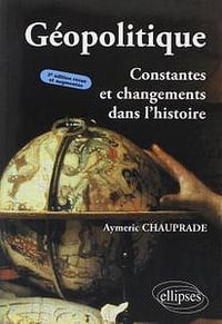 Géopolitique : Constantes et changements dans l’histoire - Aymeric Chauprade