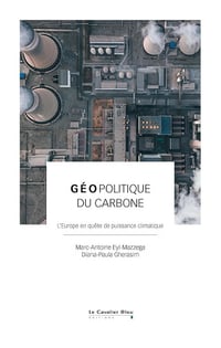 Marc-Antoine Eyl-Mazzega, Diana-Paula Gherasim - Géopolitique du carbone: L’Europe en quête de puissance climatique (2025)