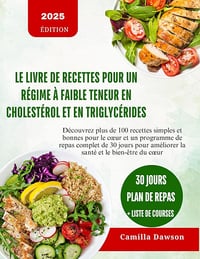 Camilla Dawson - LE LIVRE DE RECETTES POUR UN RÉGIME À FAIBLE TENEUR EN CHOLESTÉROL ET EN TRIGLYCÉRIDES: Découvrez plus de 100 recettes simples et respectueuses du cœur ... de 30 jours pour amé (2024)