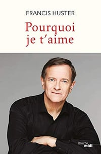 Pourquoi je t’aime - Francis Huster (2020)