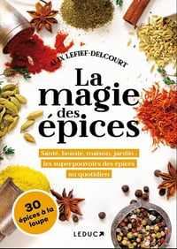 La magie des épices : Santé, beauté, maison, jardin : les superpouvoirs des épices au quotidien - Alix Lefief-Delcourt (2022)