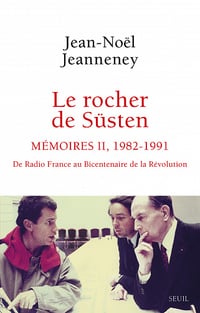 Le rocher de Süsten, Tome 2 - De Radio France au bicentenaire de la Révolution (1982-1991) - Jean-Noël Jeanneney (2022)