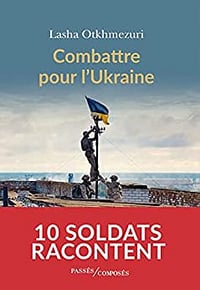Combattre pour l'Ukraine: Dix soldats racontent - Lasha Otkhmezuri (2023)