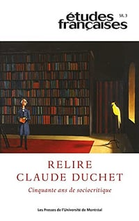 Études françaises. Volume 58, numéro 3, 2022: Relire Claude Duchet. Cinquante ans de sociocritique- Patrick Maurus(2023)