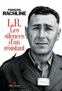 L.R. Les silences d'un résistant - François Rachline