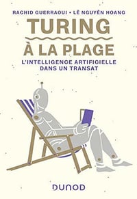 Turing à la plage : L’intelligence artificielle dans un transat - Rachid Guerraoui, Lê Nguyên Hoang (2020)