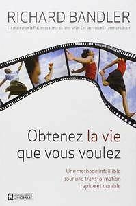 Obtenez la vie que vous voulez: Une méthode infaillible pour une transformation rapide et durable