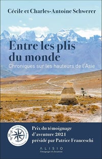 Entre les plis du monde - Chroniques sur les hauteurs de l'Asie - Cécile Schwerer, Charles-Antoine Schwerer (2021)