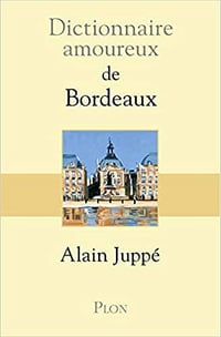 Dictionnaire amoureux de Bordeaux - Alain JUPPE (2018)
