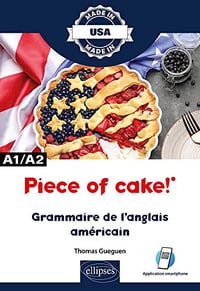 Piece of cake! - Grammaire de l'anglais américain - A1/A2 - Thomas Gueguen