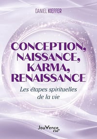 Daniel Kieffer - Conception, naissance, karma, renaissance : Les étapes spirituelles de la vie (2025)