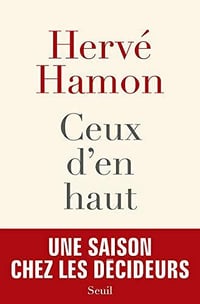Ceux d’en haut. Une saison chez les décideurs - Hervé Hamon