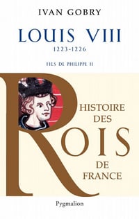 Histoire des Rois de France - Louis VIII - Ivan Gobry