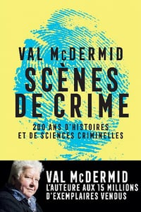 Scènes de crime : 200 ans d'histoires et de sciences criminelles - Val Mcdermid