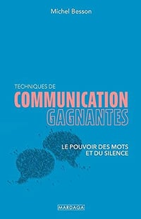 Techniques de communication gagnantes: Le pouvoir des mots et du silence - Michel Besson (2021)