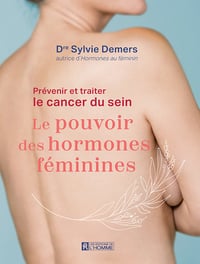 Prévenir et traiter le cancer du sein : Le pouvoir des hormones féminines - Sylvie Demers (2024)