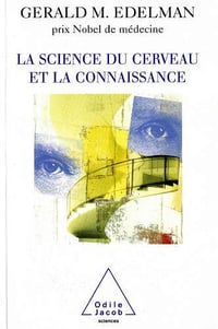 La Science du cerveau et la connaissance - Gerald M. Edelman