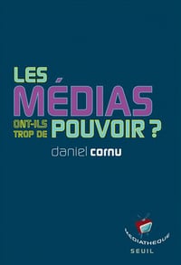 Les médias ont-ils trop de pouvoir ? (Médiathèque t. 0) - Daniel Cornu (2010)