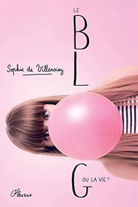 Le blog ou la vie ? - Sophie De Villenoisy (2017)
