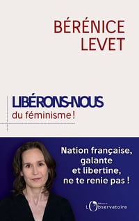 Libérons nous du féminisme ! - Bérénice Levet
