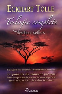 Trilogie complète des best-sellers - Enseignements essentiels, méditations et exercices - Eckhart Tolle