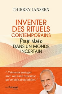 Inventer des rituels contemporains pour vivre dans un monde incertain - Thierry Janssen (2023)