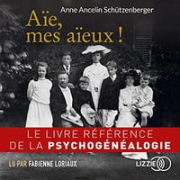 Aïe, mes aïeux ! - Anne Ancelin Schützenberger (2019)