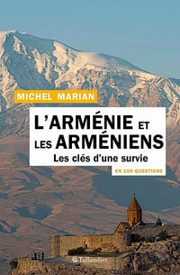 L'Arménie et les Arméniens en 100 questions: Les clés d'une survie - Michel Marian (2021)