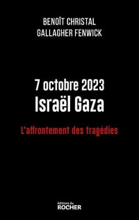 7 octobre 2023 Israël Gaza : L'affrontement des tragédies - Benoît Christal, Gallagher Fenwick (2024)